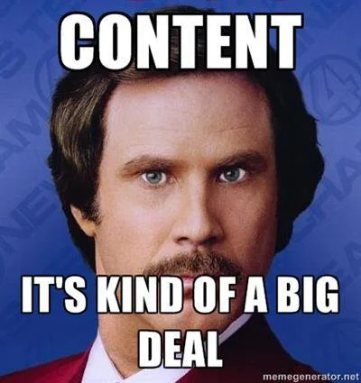 Meme mit Text "Content. It's kind of a big deal."